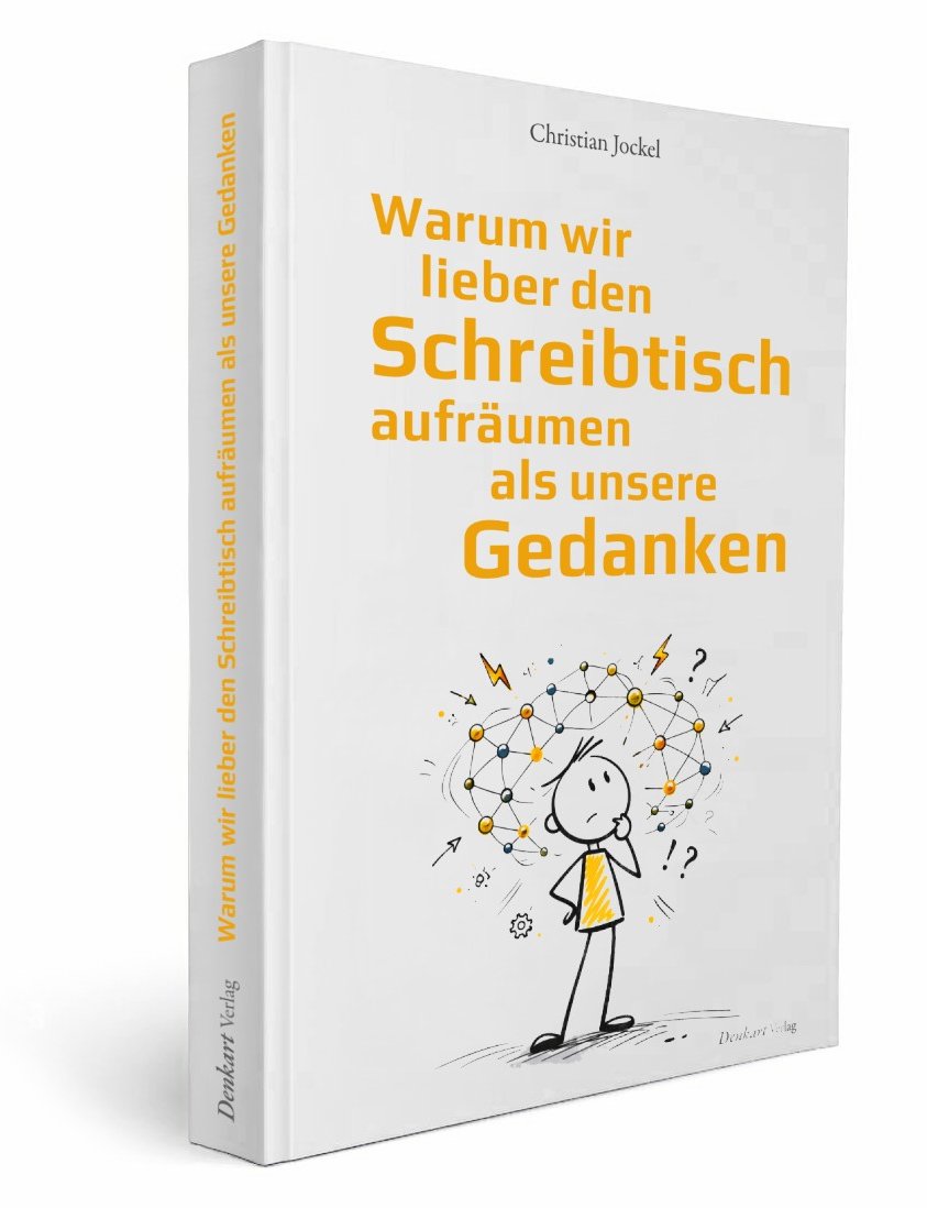 Warum wir lieber den Schreibtisch aufräumen als unsere Gedanken - Denkart Verlag
