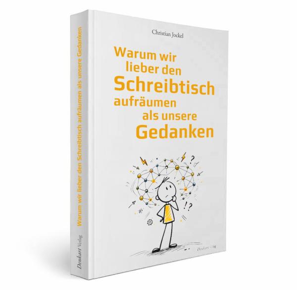 Warum wir lieber den Schreibtisch aufräumen als unsere Gedanken - AT
